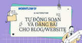 Làm nội dung nhàn hơn với tự động hóa AI